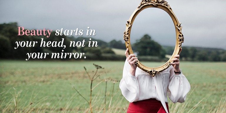 Beauty starts in your head, not in your mirror.jpg