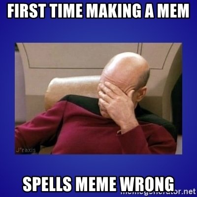 first-time-making-a-mem-spells-meme-wrong.jpg