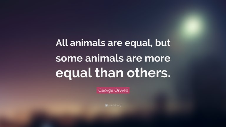 73098-George-Orwell-Quote-All-animals-are-equal-but-some-animals-are.jpg
