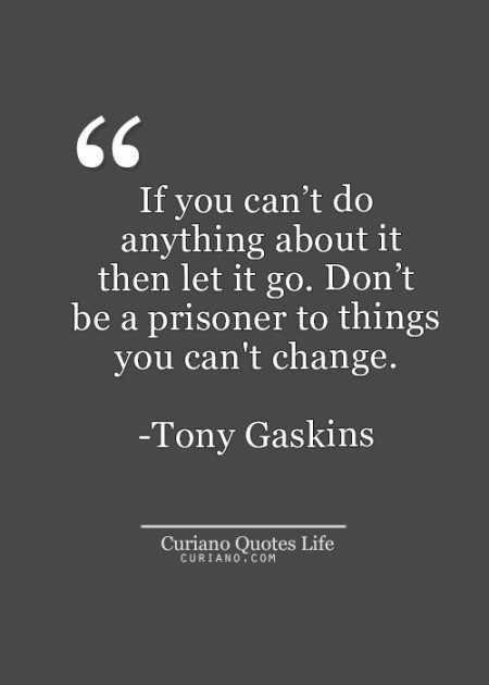 Don't be a prisoner to things you can't change.jpg