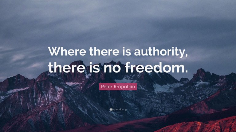 2074017-Peter-Kropotkin-Quote-Where-there-is-authority-there-is-no-freedom (1).jpg