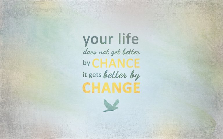 Your life does not get better by chance it gets better by change.jpg