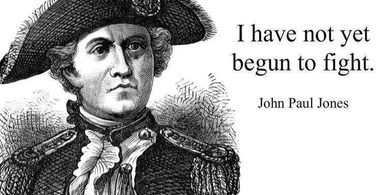 I have not yet begun to fight.- John Paul Jones.jpg