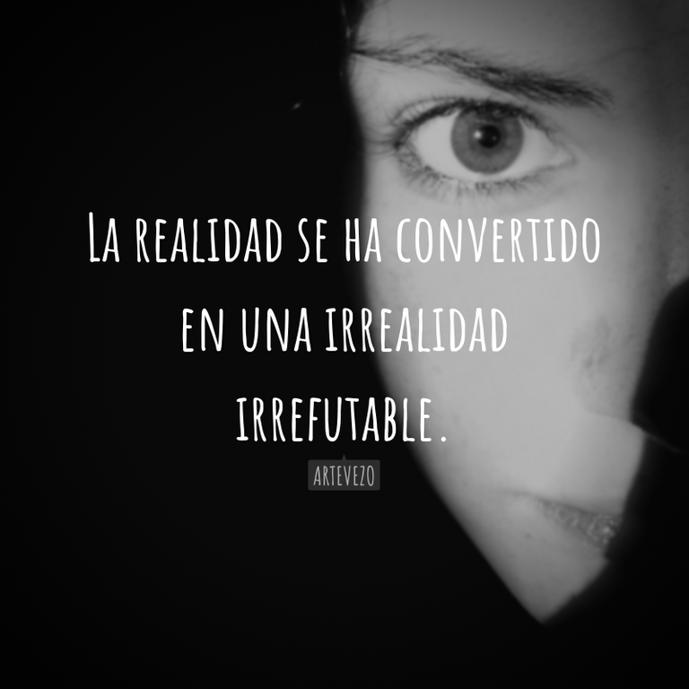 La realidad se ha convertido en una irrealidad irrefutable..png