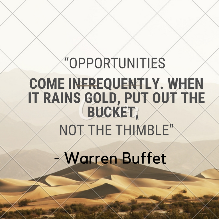 “come infrequently. When it rains gold, put out the bucket, not the thimble” ― warren buffett.png