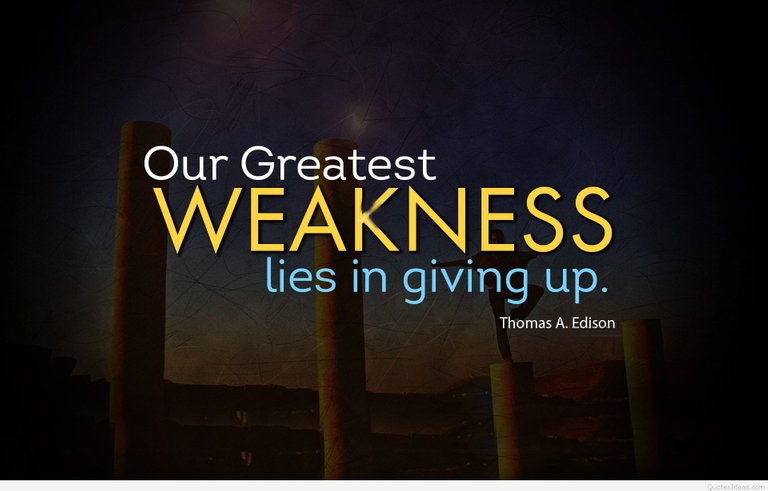 Our greatest weakness lies in giving up.jpg