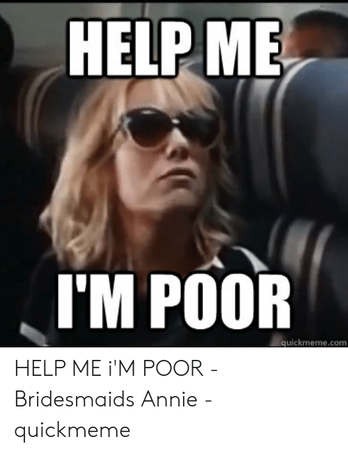 heipme-im-poor-quickmeme-com-help-me-im-poor-bridesmaids-54083022.png