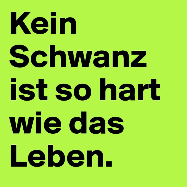 Kein-Schwanz-ist-so-hart-wie-das-Leben.jpg