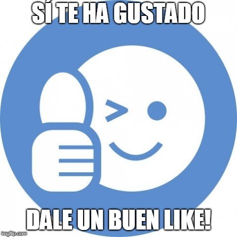 Sí te ha gustado dale un buen like meme.jpg