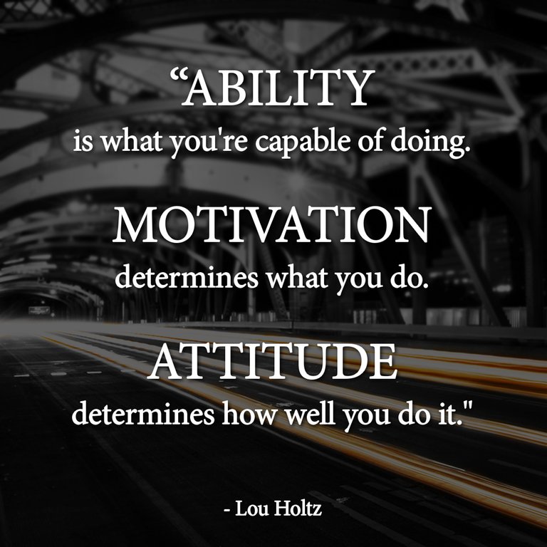 Ability is what you're capable of doing, motivation determines what you do.jpg