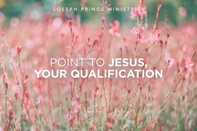 Joseph Prince Point To Jesus For your Qualification.jpg