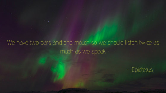 We have two ears and one mouth so we should listen twice as much as we speak.png