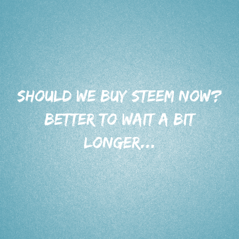 Should we buy Steem now_Better to wait a bit longer....png