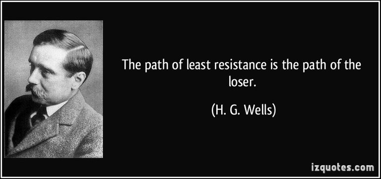 quote-the-path-of-least-resistance-is-the-path-of-the-loser-h-g-wells-195778.jpg