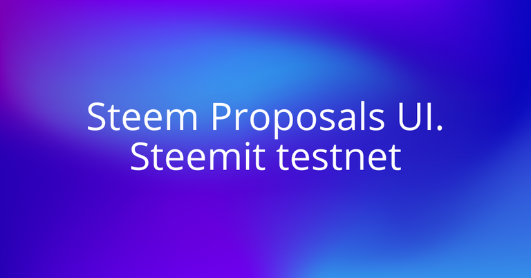 Steem Proposals UI is live on Testnet.png
