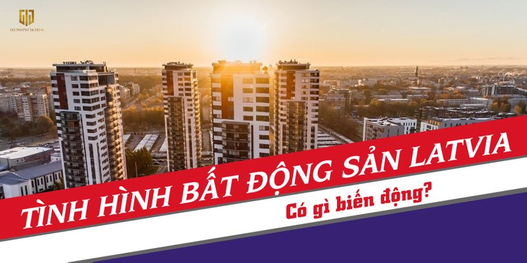 gig-viet-nam-tinh-hinh-bat-dong-san-latvia-co-gi-bien-dong-dinh-cu-quoc-te.jpg