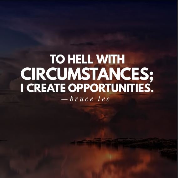 To-hell-with-circumstances-I-create-opportunities.-Bruce-Lee-inspirational-quotes.jpg