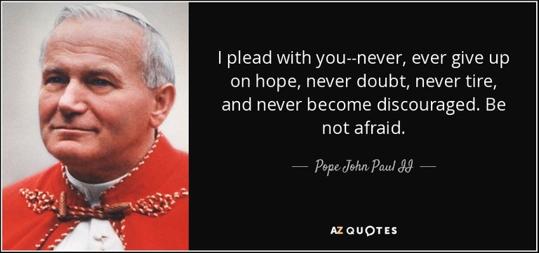 quote-i-plead-with-you-never-ever-give-up-on-hope-never-doubt-never-tire-and-never-become-pope-john-paul-ii-46-39-16.jpg