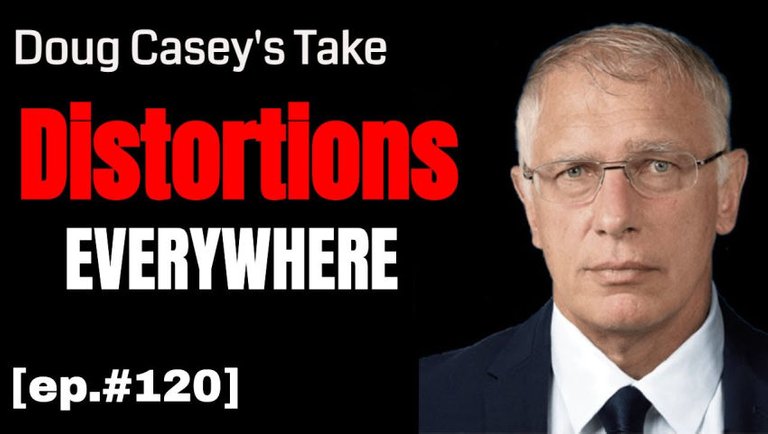 Doug Casey's Take [ep.#120] Corrupting distortions are everywhere