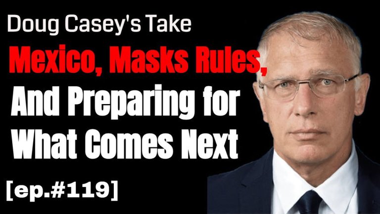 Doug Casey's Take [ep.#119] Doug's recent trip to Mexico, changing mask rules, and being prepared