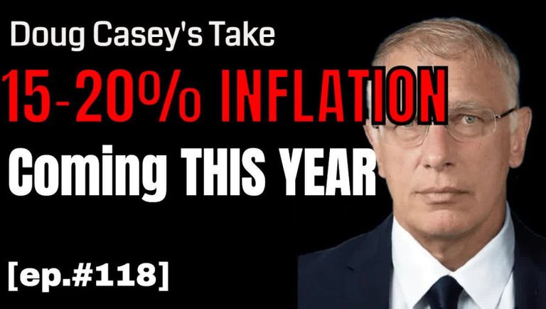 Doug Casey's Take [ep.#118] Inflation of 15-20% is Coming This Year