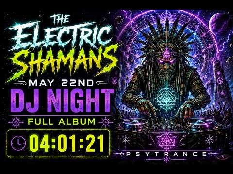 The Electric Shamans - May 22nd DJ Night (Full Album) (Psytrance) (04:01:21)