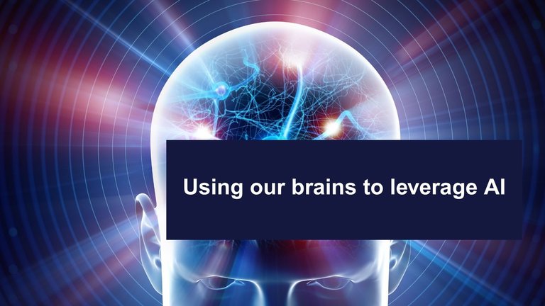 Using our brains to leverage AI