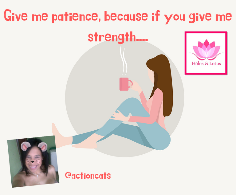 Give me patience, because if you give me strength.... (1).png