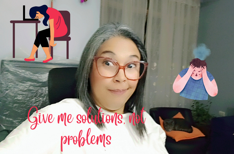 Give me solutions, not problems.png