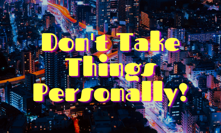 Don't Take Things Personally!.png