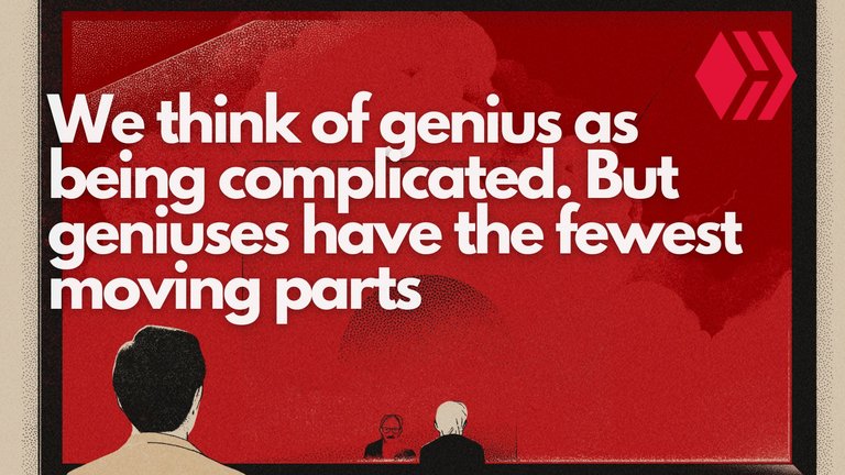 We think of genius as being complicated.jpg