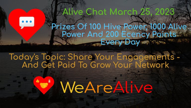 Alive Chat March 25, 2023 - Daily Prize Drawing CLOSED For Entries - Today's Topic: Share Your Engagements - And Get Paid To Grow Your Network