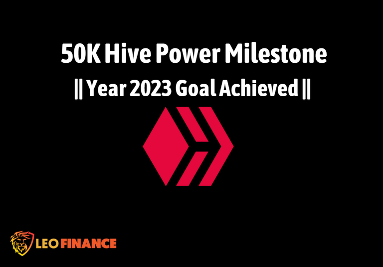 Its 50K Hive Power Finally after Powering up Today | Year 2023 Goal Achieved 