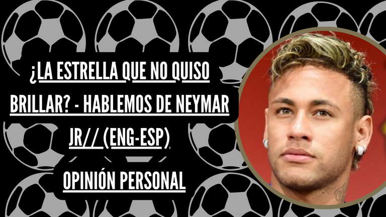 ¿la estrella que no quiso brillar - Hablemos de Neymar Jr (ENG-ESP).png