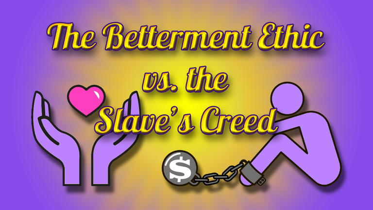 The Betterment Ethic vs the Slaves Creed Header.png