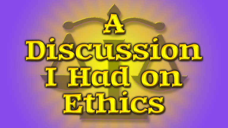 A Discussion I Had on Ethics Header.png