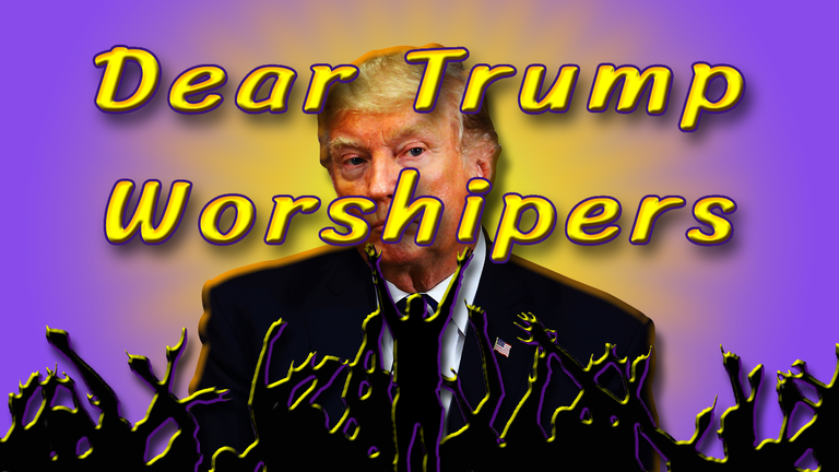 Dear Trump Worshipers Header.png