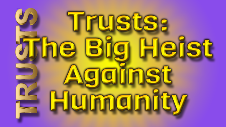 Trusts - The Big Heist Against Humanity Header.png