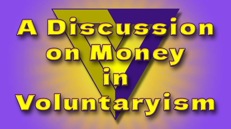 A Discussion on Money in Voluntaryism Header.png