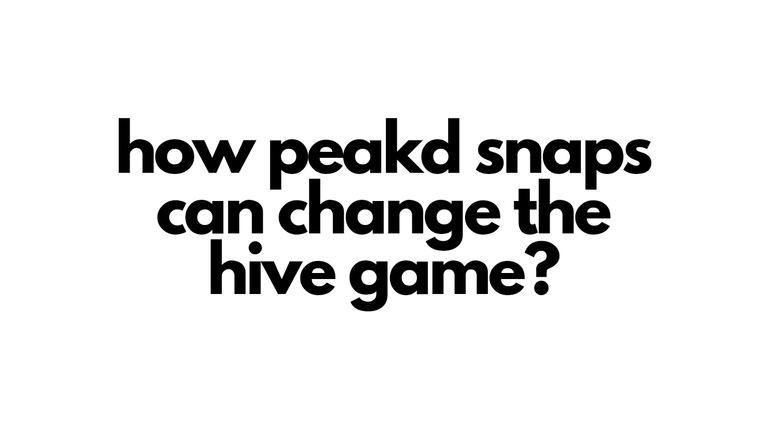 how peakd snaps can change the hive game__20241016_184349_0000.png