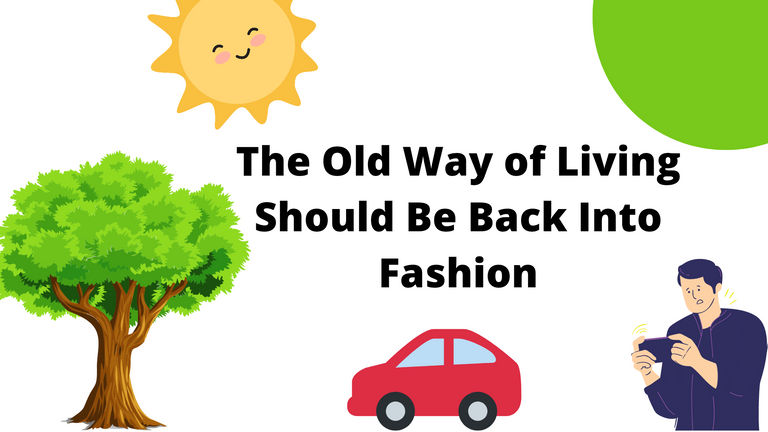 The Old Way of Living Should Be Back Into Fashion.png