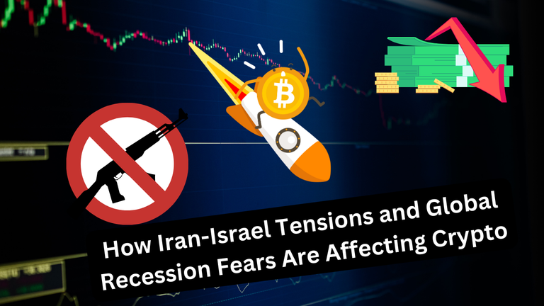 How Iran-Israel Tensions and Global Recession Fears Are Affecting Crypto.png