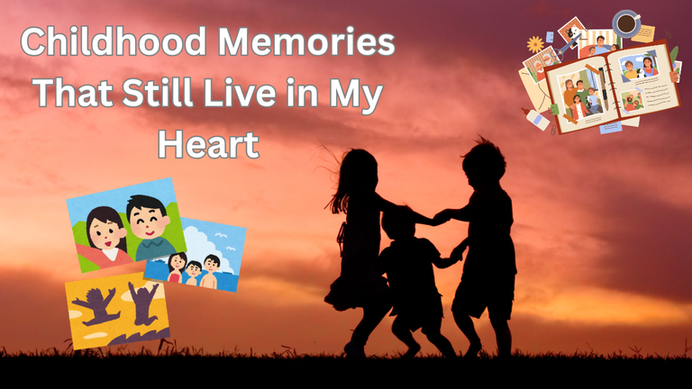 Childhood Memories That Still Live in My Heart.png