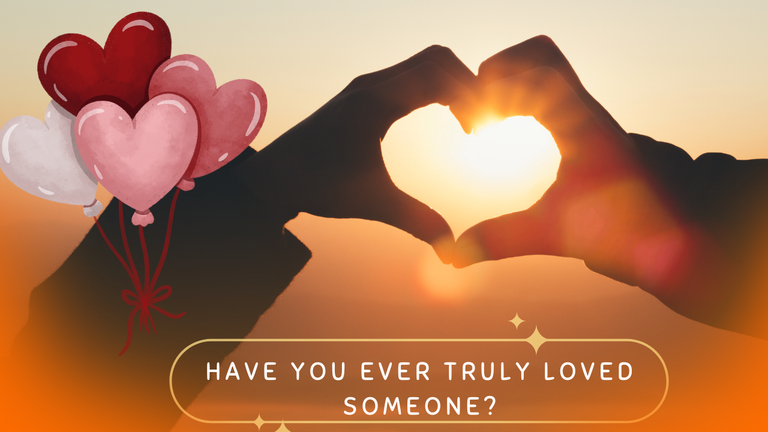 Have You Ever Truly Loved Someone.png