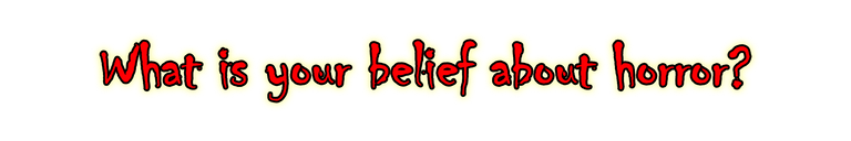 What is your belief about horror.png