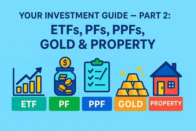Your Investment Guide – Part 2: ETFs, PFs, PPFs, Gold & Property