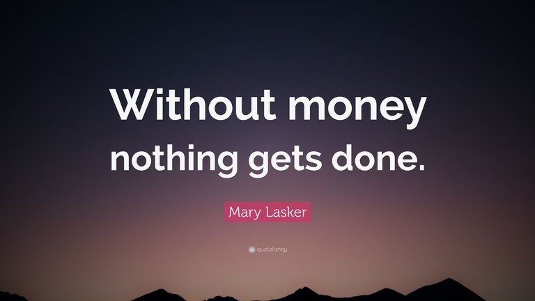 2820365-Mary-Lasker-Quote-Without-money-nothing-gets-done.jpg