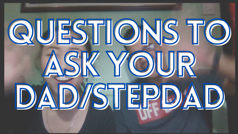 Questions to ask your dadstepdad.png