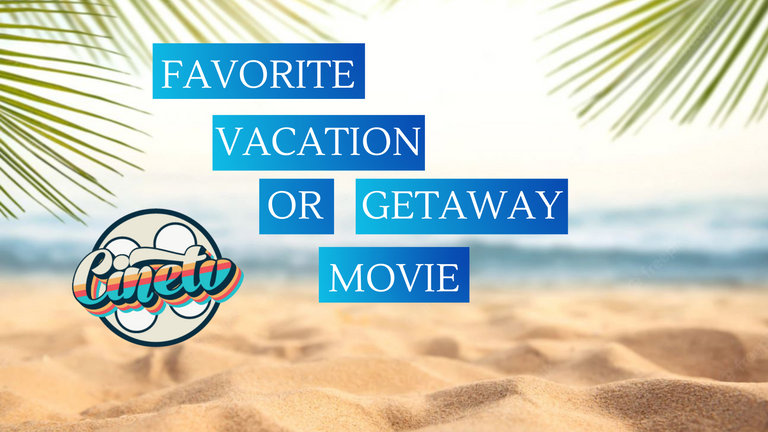 Cine TV Contest #25 -  Favorite Getaway/Vacation Movie