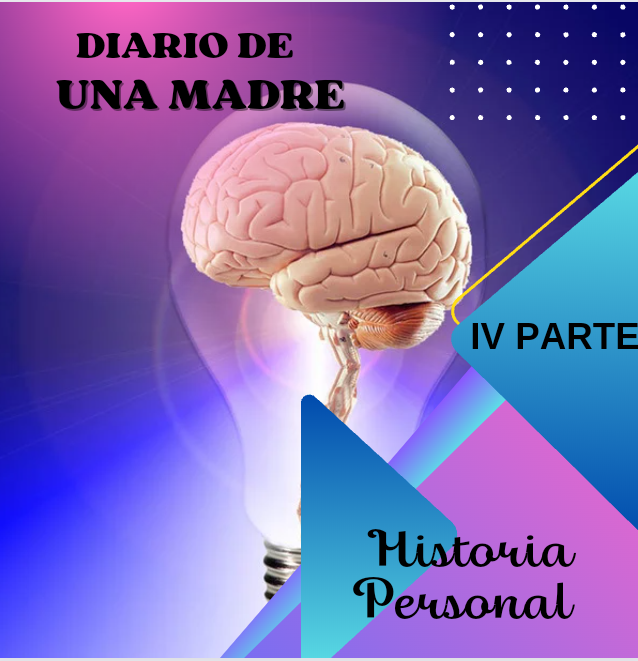 Diario de una madre parte IV: Historia personal. 